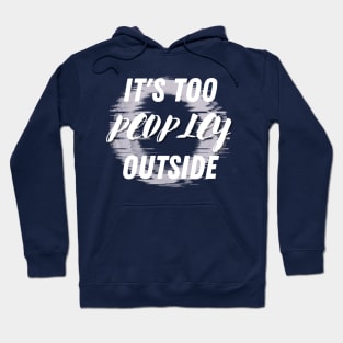 It's Too Peopley Outside Hoodie